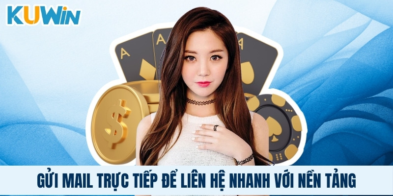 Gửi mail trực tiếp để liên hệ nhanh với nền tảng