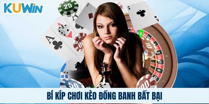 Bí kíp chơi kèo đồng banh bất bại