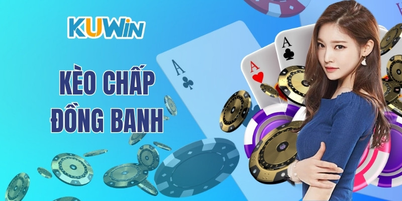 Kèo Chấp Đồng Banh