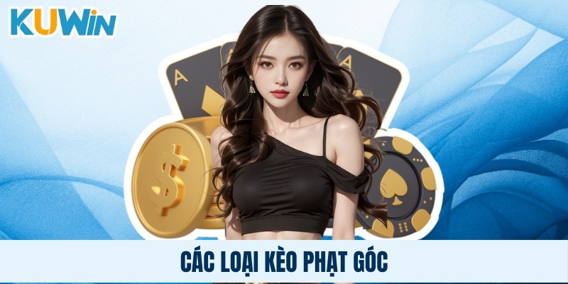 Các loại kèo phạt góc được yêu thích