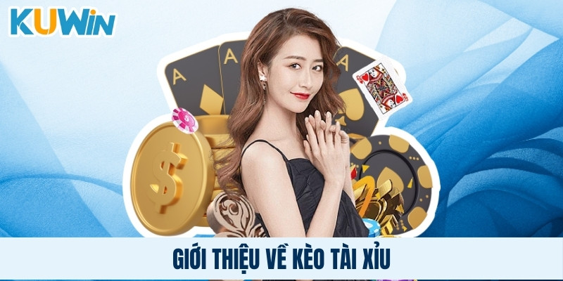 Giới thiệu về kèo tài xỉu