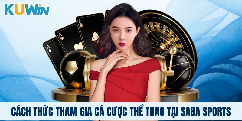 Cách thức tham gia cá cược thể thao tại Saba sports