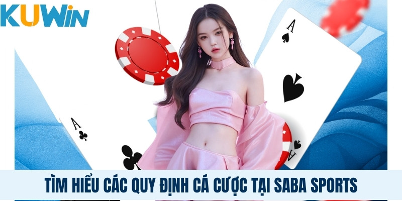 Tìm hiểu các quy định cá cược tại Saba sports