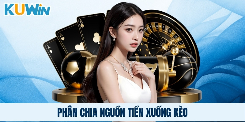 Phân chia nguồn tiền xuống kèo