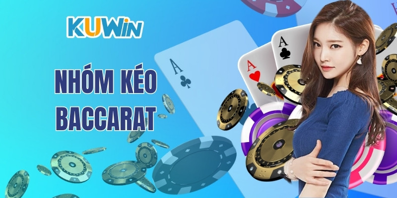 Nhóm Kéo Baccarat - Những Cách Nhận Biết Hội Kèo Uy Tín