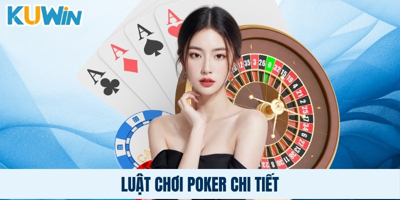 Luật chơi poker chi tiết 