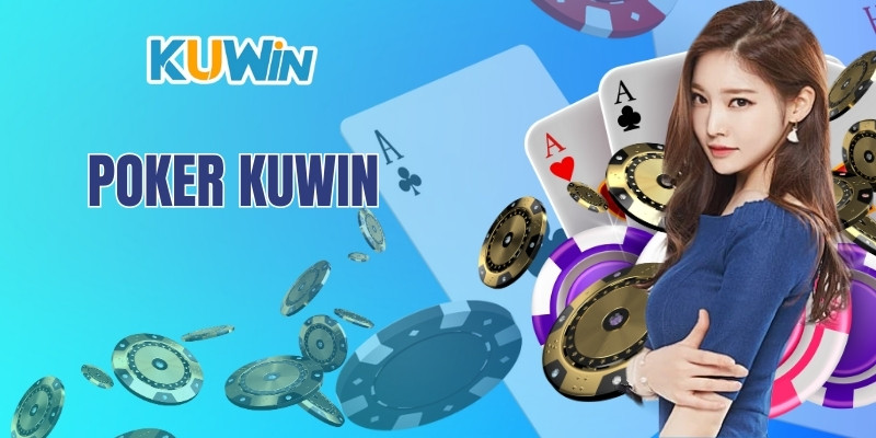 Poker Kuwin - Khai Phá Bí Kíp Thắng Lớn Trong Mỗi Ván Cược