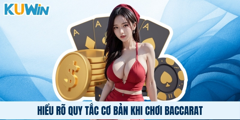 Hiểu rõ quy tắc cơ bản khi chơi Baccarat