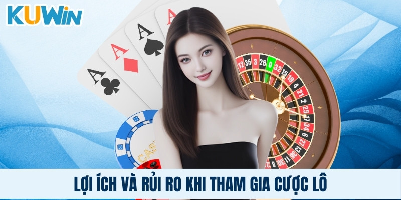 Lợi ích và rủi ro khi tham gia cược lô