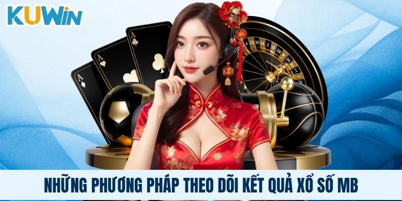 Những phương pháp theo dõi kết quả xổ số MB