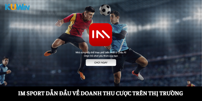 IM Sport dẫn đầu về doanh thu cược trên thị trường 